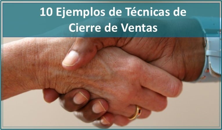 10 Técnicas De Cierre De Ventas: Ejemplos Y Tipos 1 Técnicas de cierre de ventas