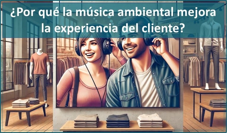 ¿Por Qué La Música Ambiental Mejora La Experiencia Del Cliente? 1 Musica Ambiental