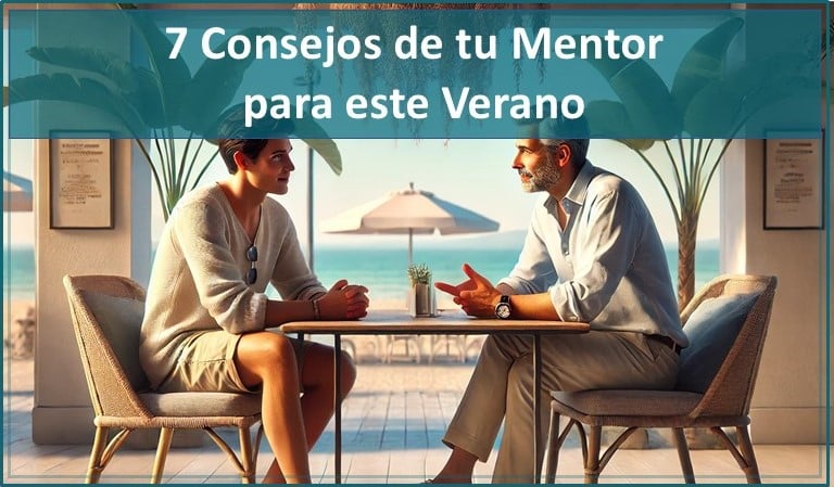 7 Consejos De Tu Mentor Para Este Verano 1 Consejos de un Mentor