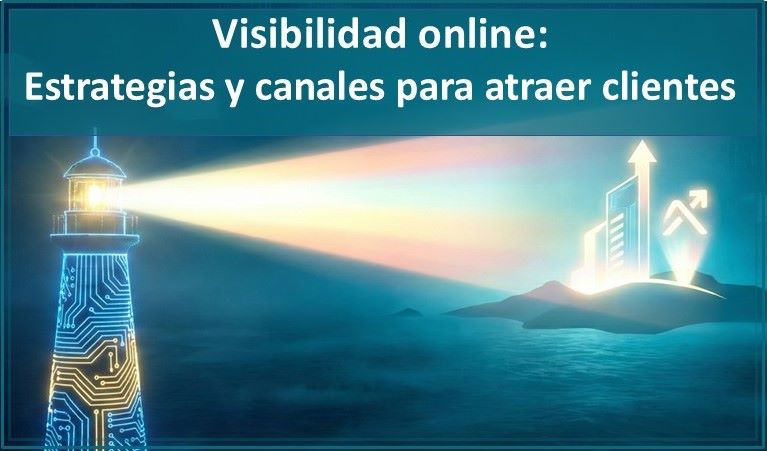 Visibilidad Online: Estrategias Y Canales Para Atraer Clientes 1 Visibilidad Online